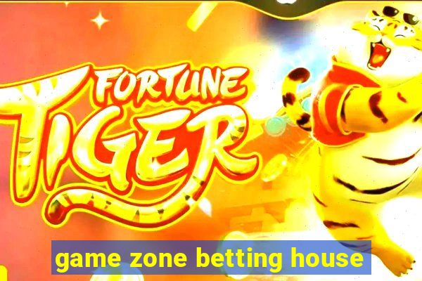 game zone betting house